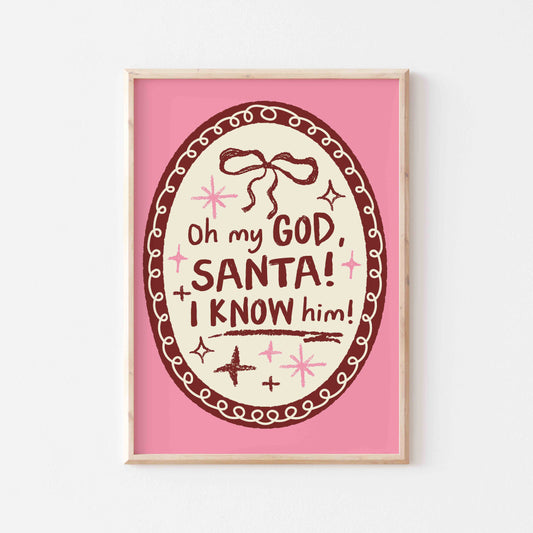 Oh My God Santa I Know Him Art Print