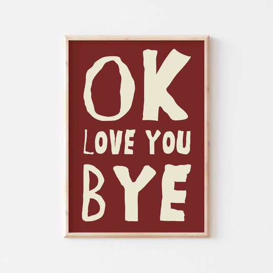 OK, Love You Bye Art Print - Posterami