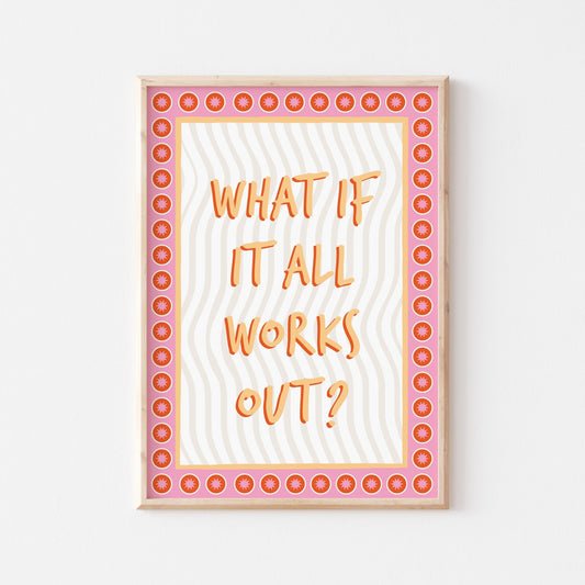 What If It All Works Out Art Print - Posterami
