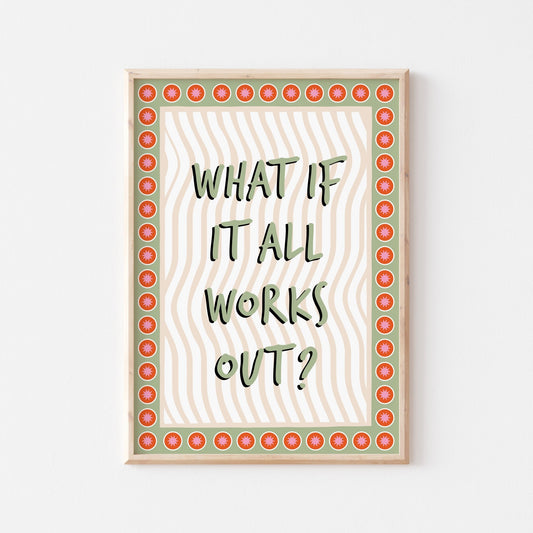 What If It All Works Out Art Print - Posterami