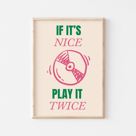 If It's Nice Play It Twice Art Print - Posterami