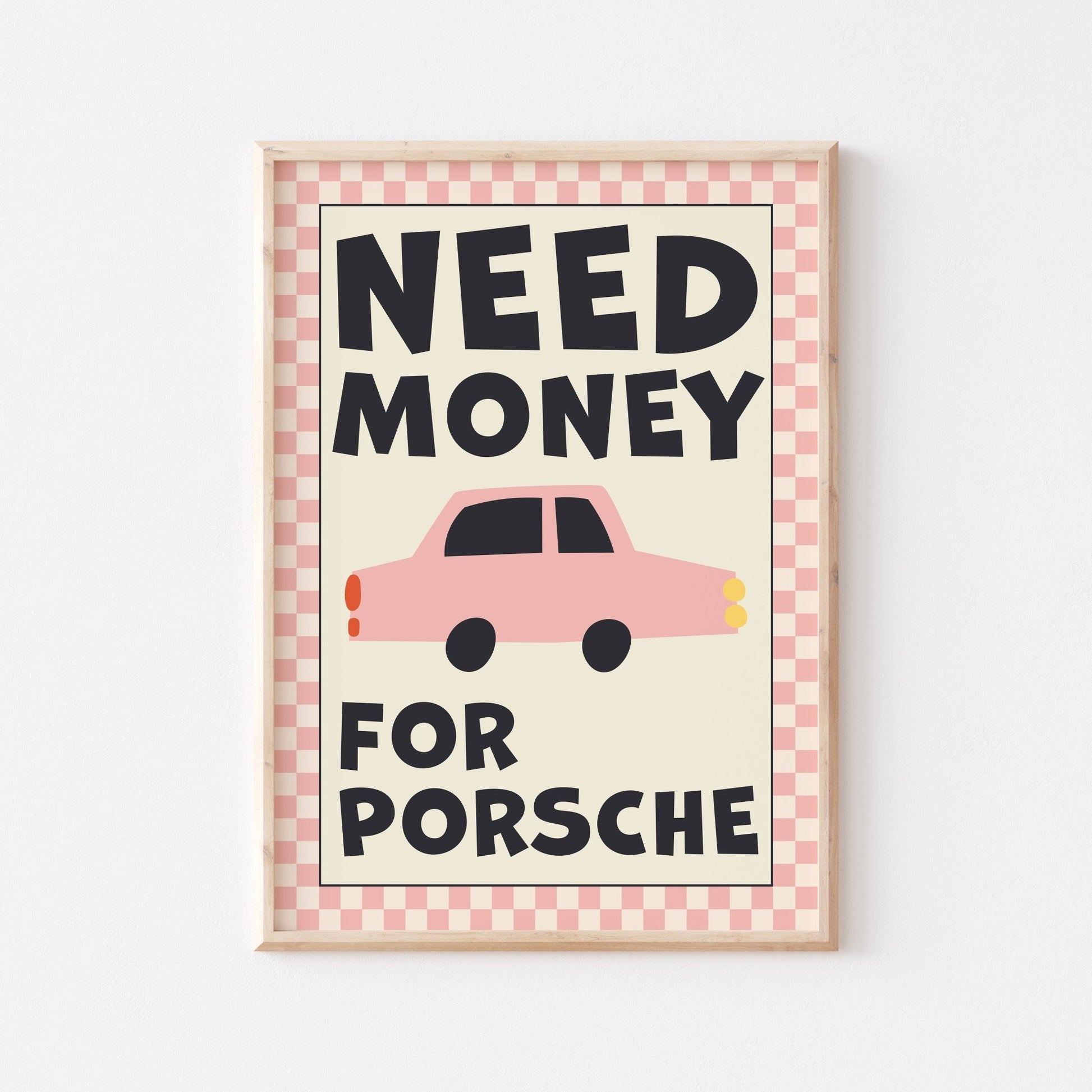 Need Money For Porsche Art Print - Posterami