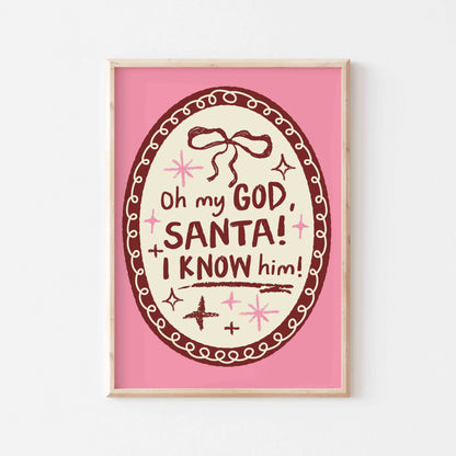 Oh My God Santa I Know Him Art Print