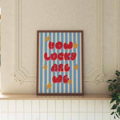 How Lucky Are We Art Print - Posterami