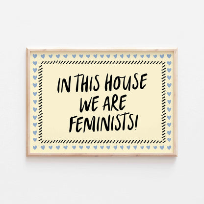 In This House We Are Feminists Art Print - Posterami