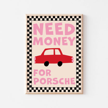 Need Money For Porsche Art Print - Posterami