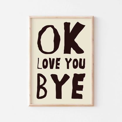 OK, Love You Bye Art Print - Posterami
