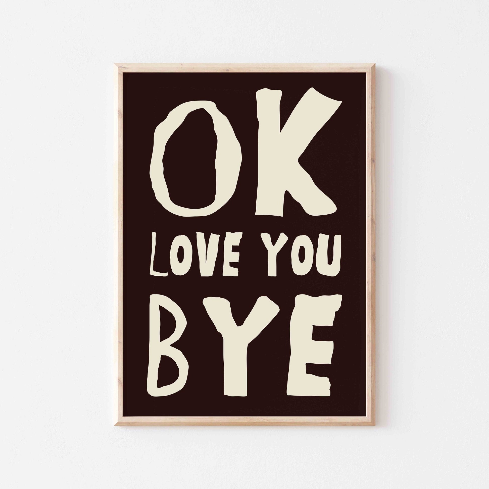 OK, Love You Bye Art Print - Posterami