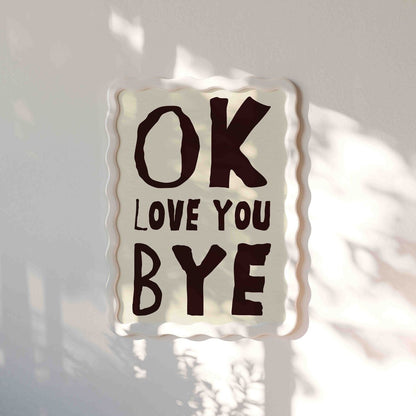 OK, Love You Bye Art Print - Posterami