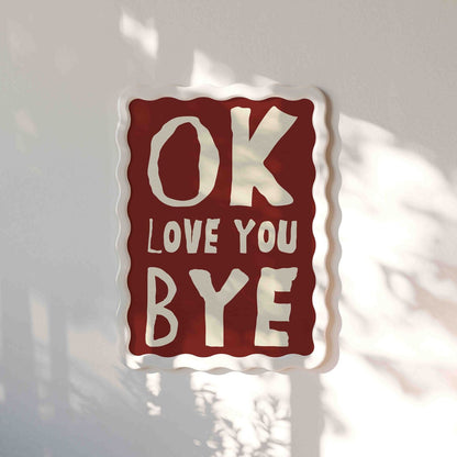 OK, Love You Bye Art Print - Posterami
