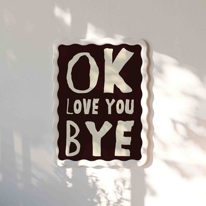 OK, Love You Bye Art Print - Posterami