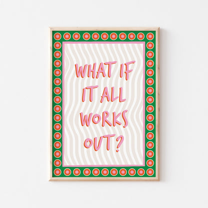 What If It All Works Out Art Print - Posterami