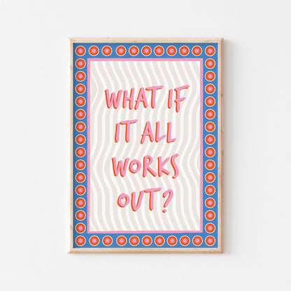 What If It All Works Out Art Print - Posterami
