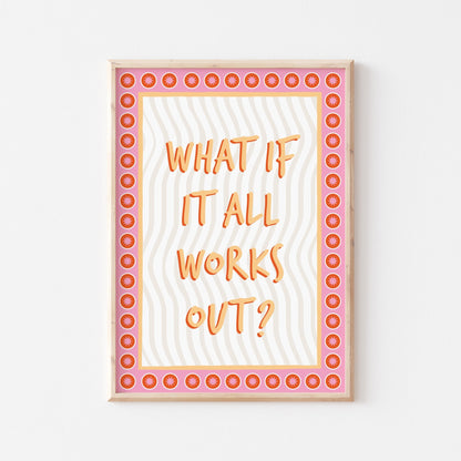What If It All Works Out Art Print - Posterami