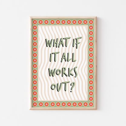What If It All Works Out Art Print - Posterami