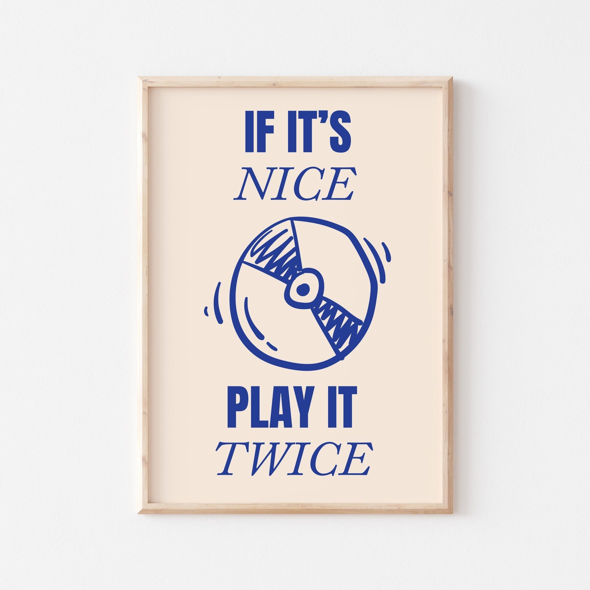 If It's Nice Play It Twice Art Print - Posterami