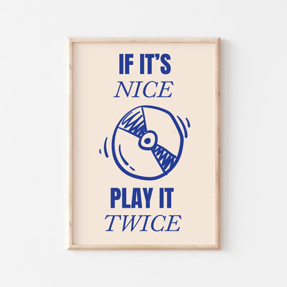 If It's Nice Play It Twice Art Print - Posterami