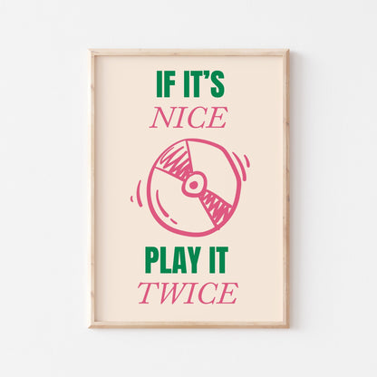 If It's Nice Play It Twice Art Print - Posterami
