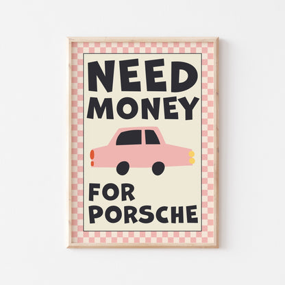 Need Money For Porsche Art Print - Posterami