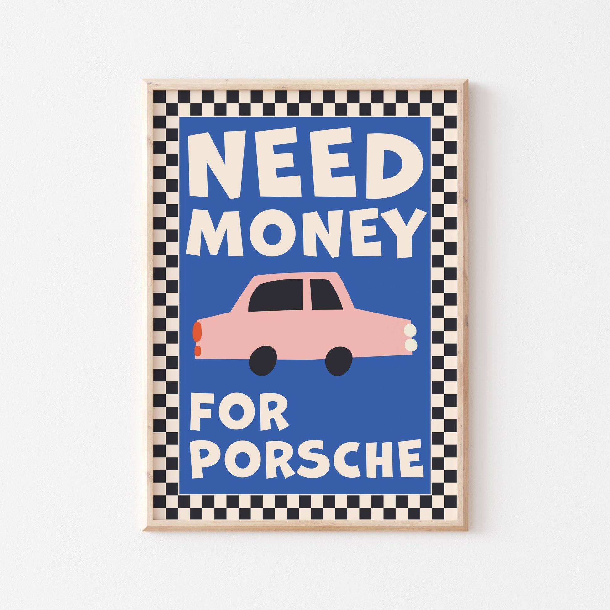 Need Money For Porsche Art Print - Posterami