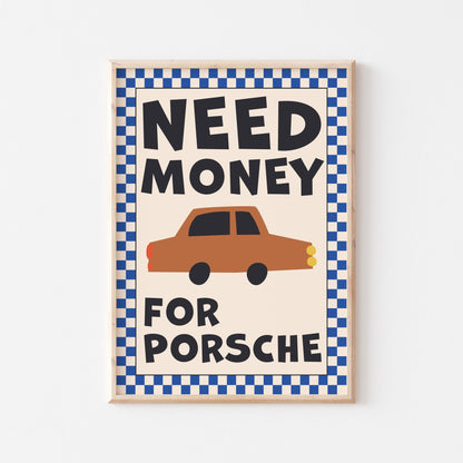 Need Money For Porsche (more colors) - Posterami