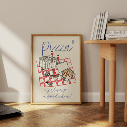 Pizza Is Always A Good Idea - POSTERAMI