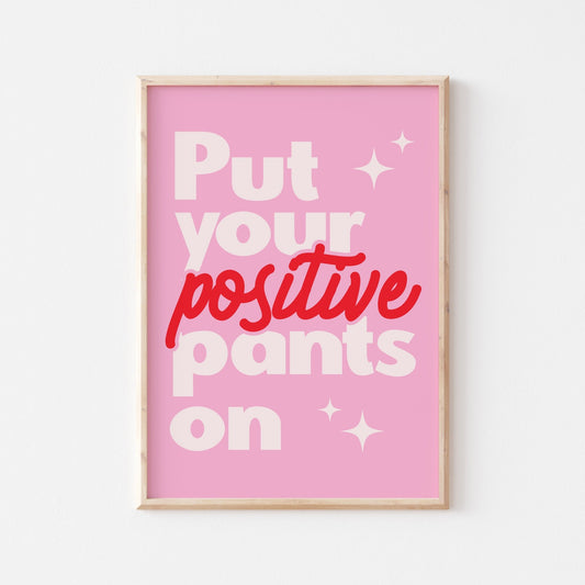 Put Your Positive Pants On - POSTERAMI