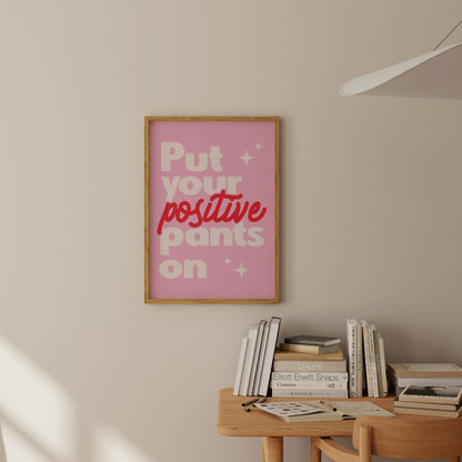 Put Your Positive Pants On - POSTERAMI